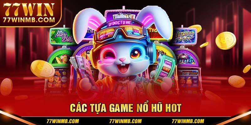 Các tựa game slot machine hot nhất 2024 tại 77WIN