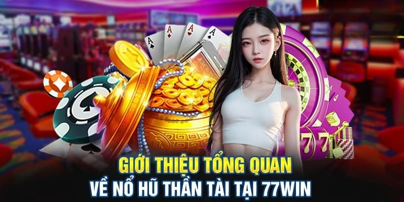 Các thông tin giới thiệu cơ bản về nổ hũ thần tài