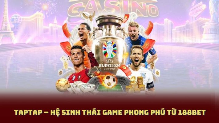 Taptap – Hệ sinh thái game phong phú từ 188BET
